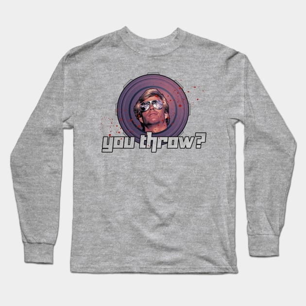 You Throw? Long Sleeve T-Shirt by creativespero